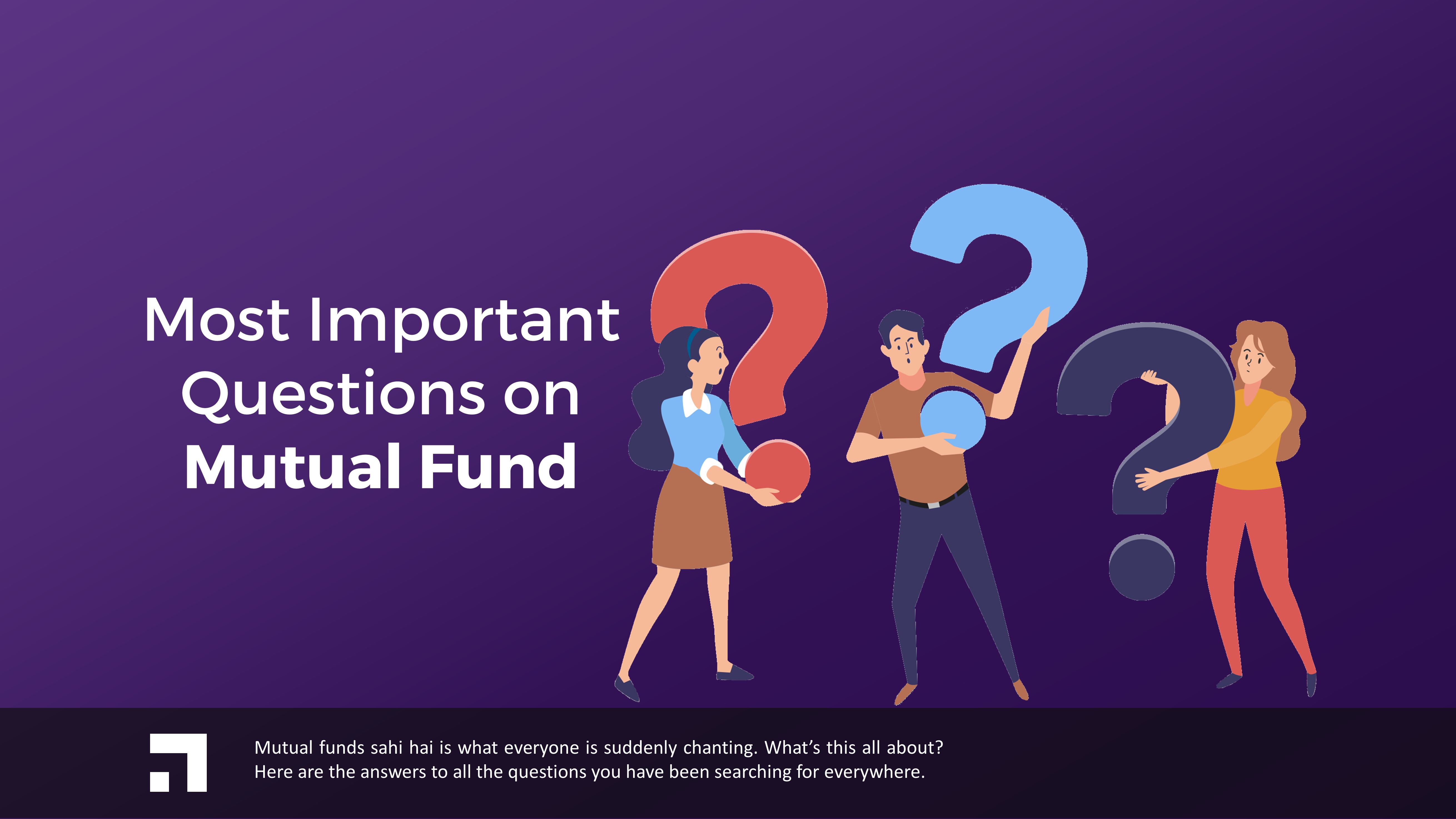7 Most Important Mutual Fund Questions – Sahi hai ya Nahin